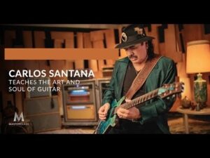 MasterClass – Carlos Santana Teaches the Art and Soul of Guitar